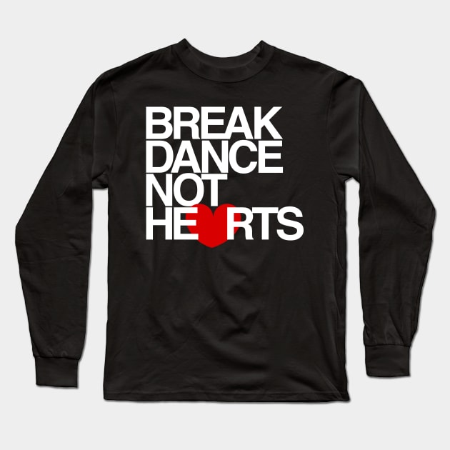 Break Dance Not Hearts Long Sleeve T-Shirt by airealapparel